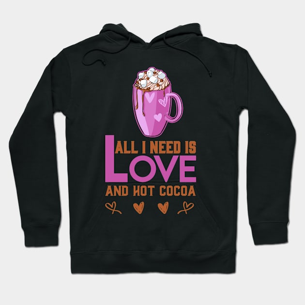 All I Need Is Love And Hot Cocoa Funny Valentines Day GIFT Hoodie by happy6fox